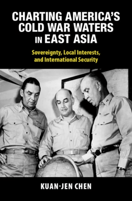 Charting America's Cold War Waters in East Asia av Kuan-Jen (Academia Sinica Taiwan) Chen
