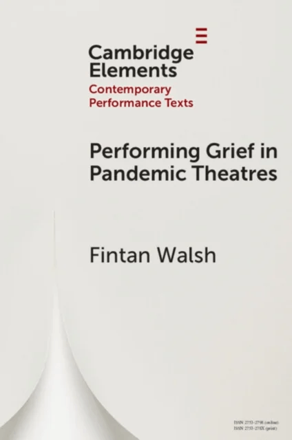Performing Grief in Pandemic Theatres av Fintan (Birkbeck University of London) Walsh