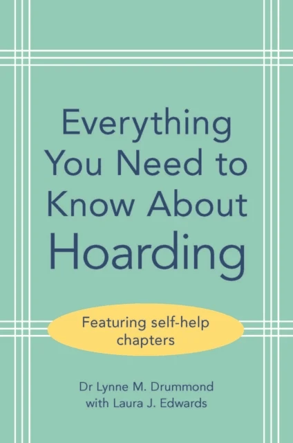 Everything You Need to Know About Hoarding av Lynne M. (South West London and St George¿s Mental Health NHS Trust) Drummond, Laura J. Edwards