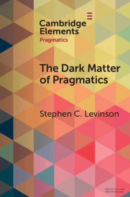 The Dark Matter of Pragmatics av Stephen C. (Max Planck Institute for Psycholinguistics) Levinson