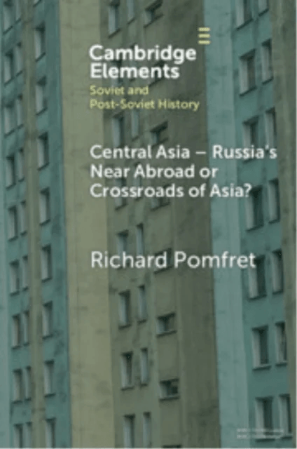 Central Asia - Russia's Near Abroad or Crossroads of Asia? av Richard (Johns Hopkins University and The University of Adelaide) Pomfret