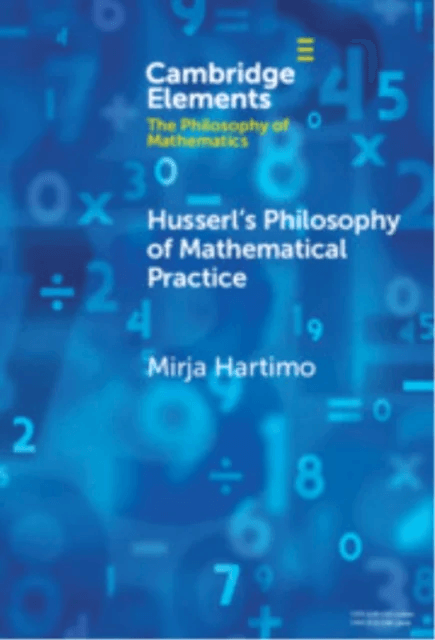 Husserl's Philosophy of Mathematical Practice av Mirja (University of Helsinki) Hartimo