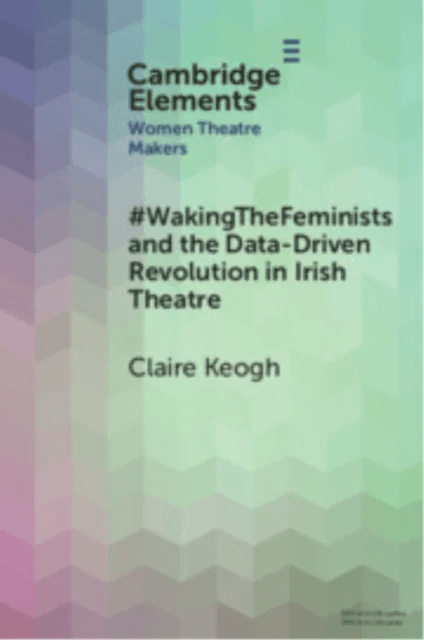 #WakingTheFeminists and the Data-Driven Revolution in Irish Theatre av Claire Keogh