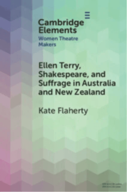 Ellen Terry, Shakespeare, and Suffrage in Australia and New Zealand av Kate (Australian National University ) Flaherty