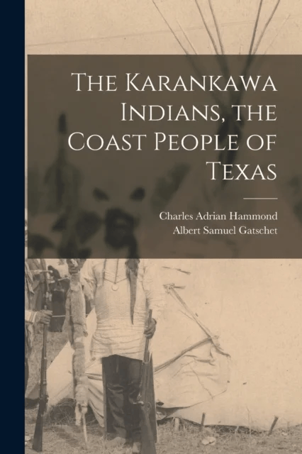The Karankawa Indians, the Coast People of Texas av Albert Samuel Gatschet, Charles Adrian Hammond