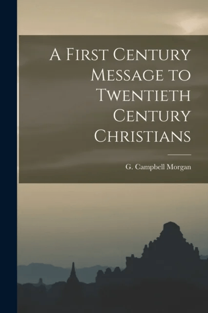 A First Century Message to Twentieth Century Christians av G Campbell Morgan