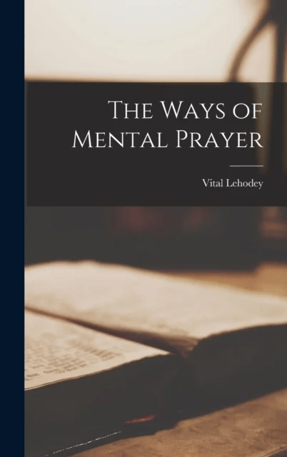 The Ways of Mental Prayer av Lehodey Vital