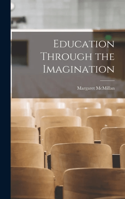 Education Through the Imagination av Margaret McMillan