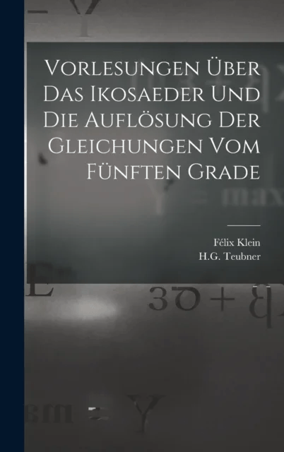 Vorlesungen Uber das Ikosaeder und die Auflosung der Gleichungen vom Funften Grade av Felix Klein
