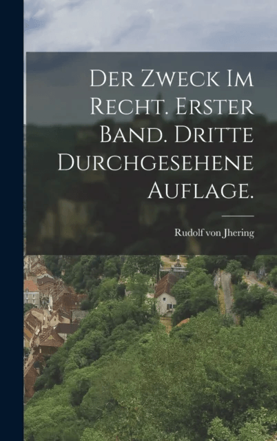 Der Zweck im Recht. Erster Band. Dritte durchgesehene Auflage. av Rudolf Von Jhering