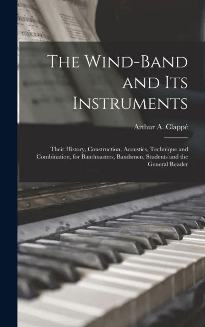 The Wind-Band and Its Instruments av Arthur A Clappe
