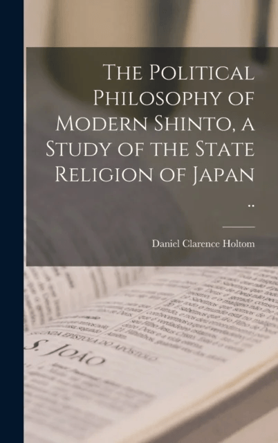 The Political Philosophy of Modern Shinto, a Study of the State Religion of Japan .. av Daniel Clarence Holtom