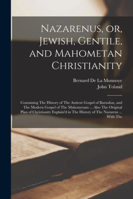 Nazarenus, or, Jewish, Gentile, and Mahometan Christianity av John Toland, Bernard De La Monnoye