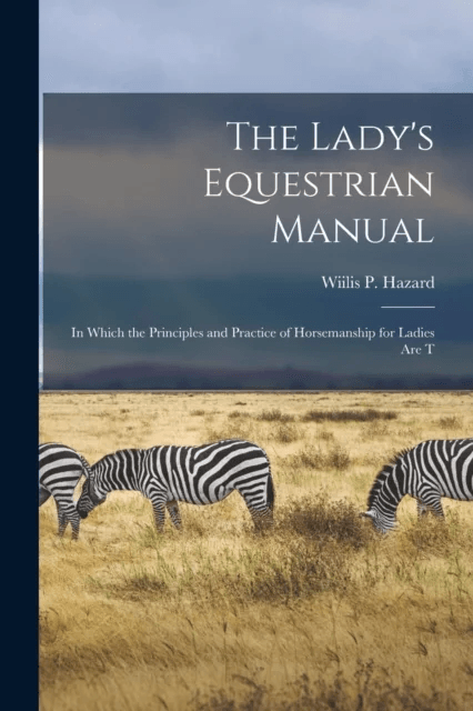 The Lady's Equestrian Manual av Wiilis P Hazard