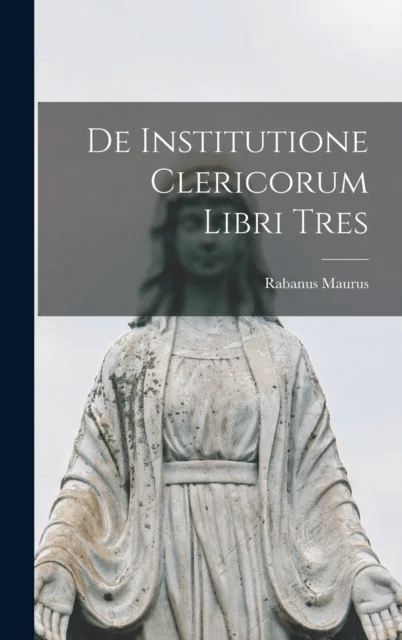 De Institutione Clericorum Libri Tres av Rabanus Maurus