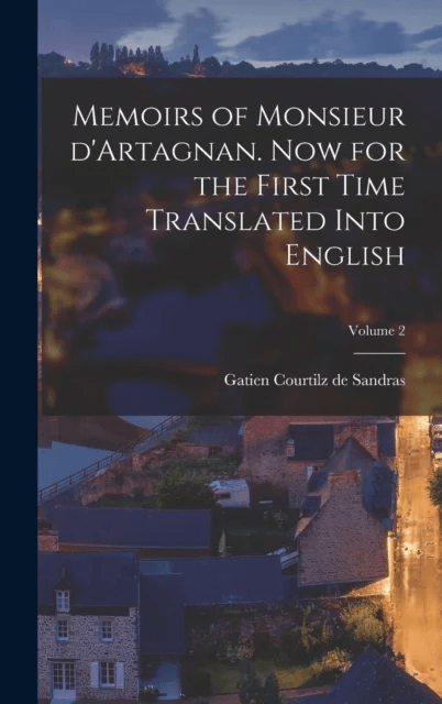 Memoirs of Monsieur d'Artagnan. Now for the first time translated into English; Volume 2 av Gatien Courtilz De Sandras