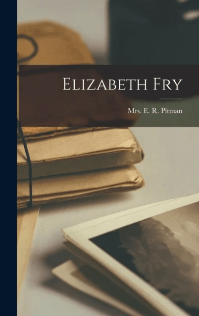Elizabeth Fry av Mrs E R Pitman