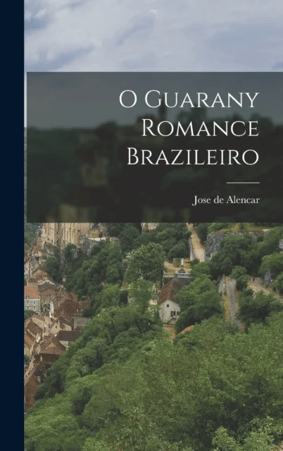 O Guarany Romance Brazileiro av Jose De Alencar
