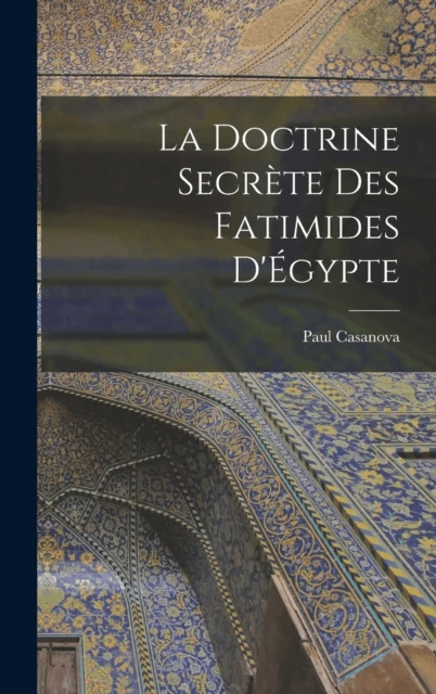 La doctrine secrete des Fatimides d'Egypte av Paul Casanova