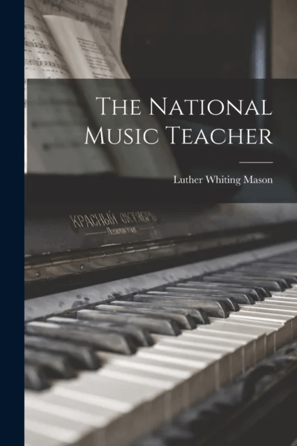 The National Music Teacher av Luther Whiting Mason