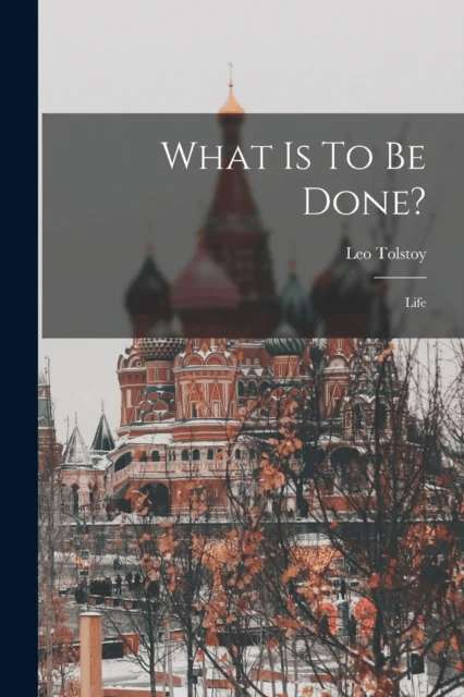 What Is To Be Done? av Leo Tolstoy (Graf)