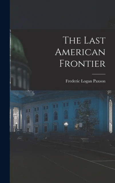 The Last American Frontier av Frederic Logan Paxson