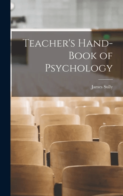 Teacher's Hand-book of Psychology av James Sully