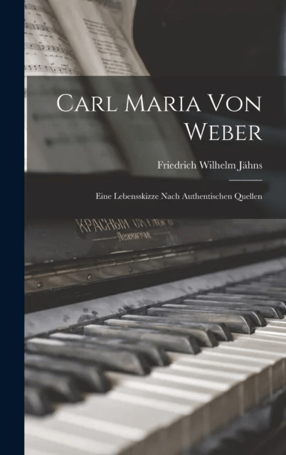 Carl Maria Von Weber av Friedrich Wilhelm Jahns