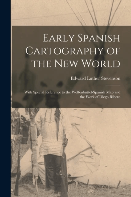 Early Spanish Cartography of the New World av Edward Luther Stevenson