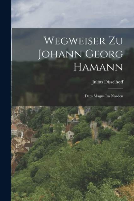 Wegweiser Zu Johann Georg Hamann av Julius Disselhoff