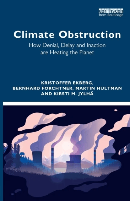 Climate Obstruction av Kristoffer Ekberg, Bernhard (University of Leicester UK) Forchtner, Martin (Linkoeping University Sweden) Hultman, Kirsti M. Jy
