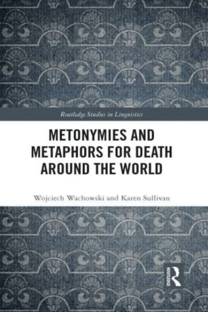 Metonymies and Metaphors for Death Around the World av Wojciech (Kazimierz Wielki University in Bydgoszcz Poland) Wachowski, Karen (The University of