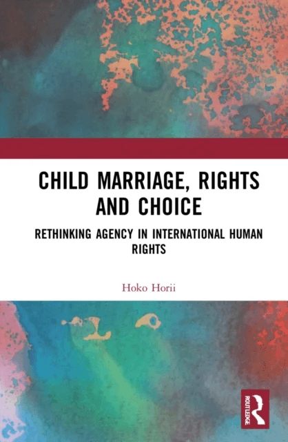 Child Marriage, Rights and Choice av Hoko Horii
