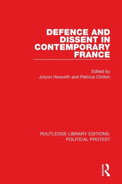 Defence and Dissent in Contemporary France av Jolyon Howorth, Patricia Chilton