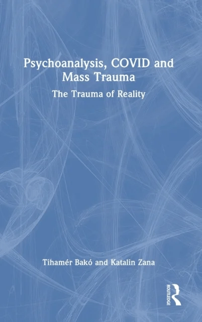 Psychoanalysis, COVID and Mass Trauma av Tihamer Bako, Katalin Zana