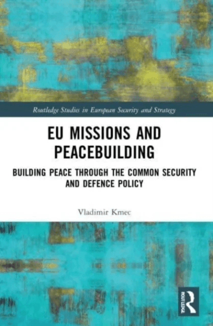 EU Missions and Peacebuilding av Vladimir Kmec