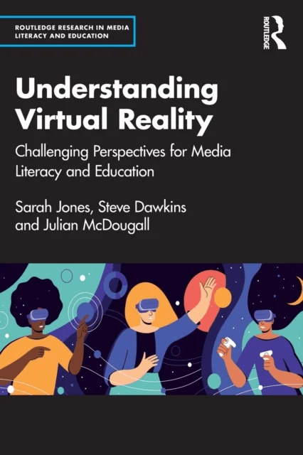 Understanding Virtual Reality av Sarah Jones, Steve (Coventry University UK) Dawkins, Julian (Bournemouth University UK) McDougall