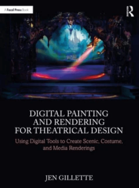 Digital Painting and Rendering for Theatrical Design av Jen Gillette