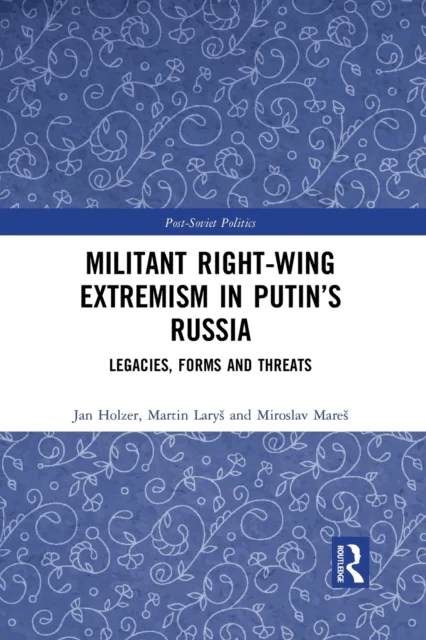 Militant Right-Wing Extremism in Putin's Russia av Miroslav (Masaryk University Czech Republic) Mares, Martin Larys, Jan (Masaryk University Czec