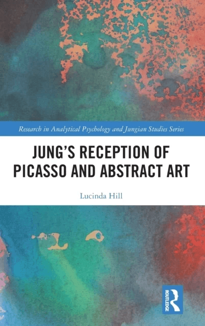 Jung¿s Reception of Picasso and Abstract Art av Lucinda Hill