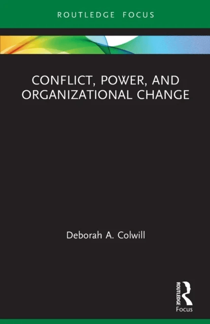 Conflict, Power, and Organizational Change av Deborah A. Colwill