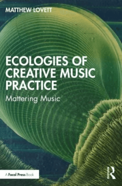 Ecologies of Creative Music Practice av Matthew Lovett