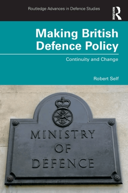 Making British Defence Policy av Robert (London Metropolitan University UK) Self