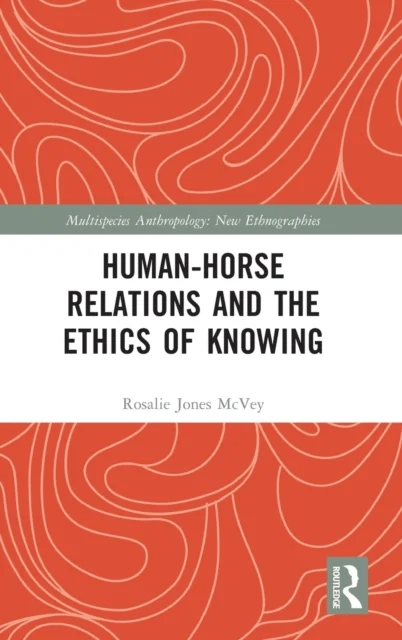 Human-Horse Relations and the Ethics of Knowing av Rosalie Jones McVey