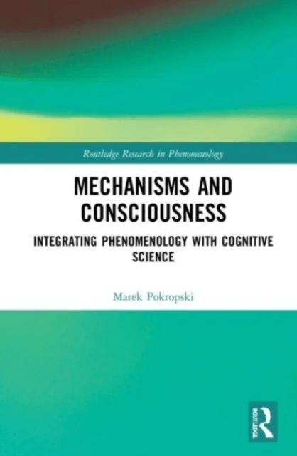 Mechanisms and Consciousness av Marek Pokropski