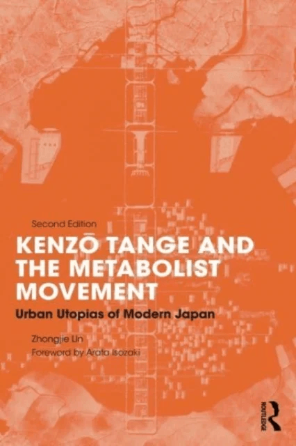 Kenzo Tange and the Metabolist Movement av Zhongjie (University of North Carolina Charlotte USA) Lin