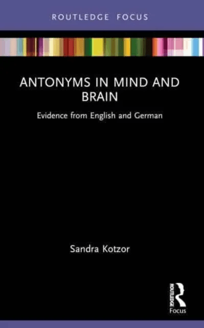 Antonyms in Mind and Brain av Sandra Kotzor