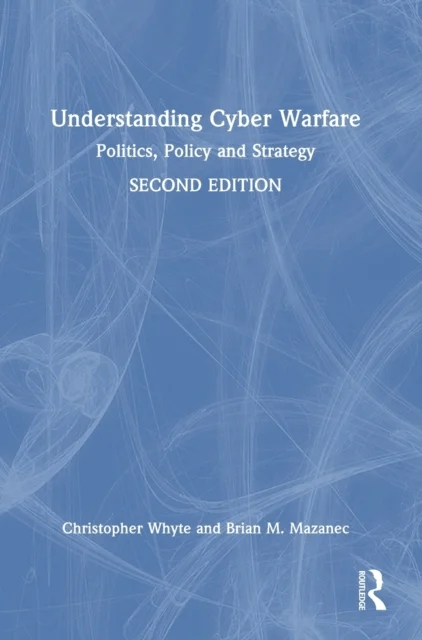 Understanding Cyber-Warfare av Christopher (Virginia Commonwealth University USA) Whyte, Brian (Missouri State University USA) Mazanec