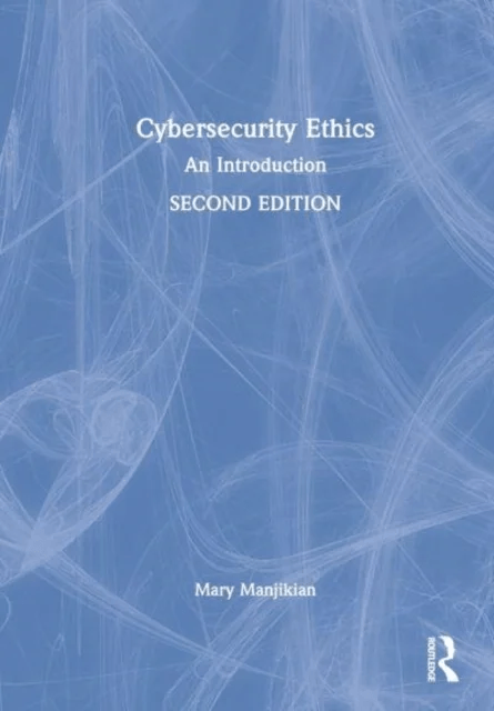 Cybersecurity Ethics av Mary (Regent University USA) Manjikian