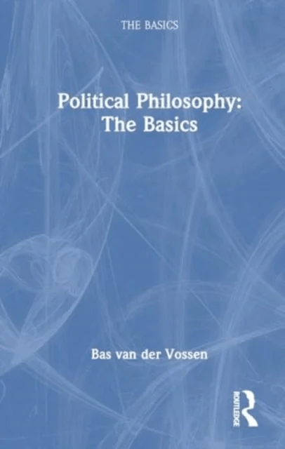 Political Philosophy: The Basics av Bas van der Vossen